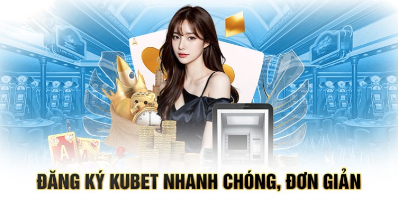 Những bước đăng ký tại nhà cái Kubet