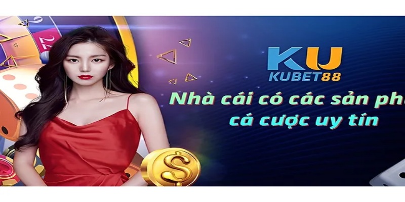 Kubet88 - Sảnh cá cược trực tuyến hàng đầu châu Á