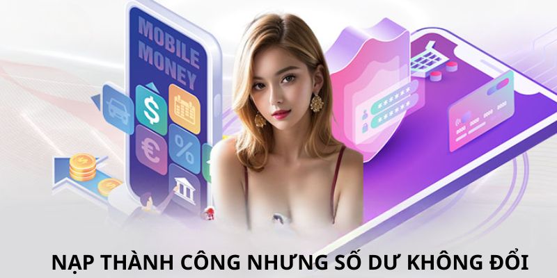 Trường hợp nạp tiền Kubet thành công nhưng tài khoản không được cộng thêm