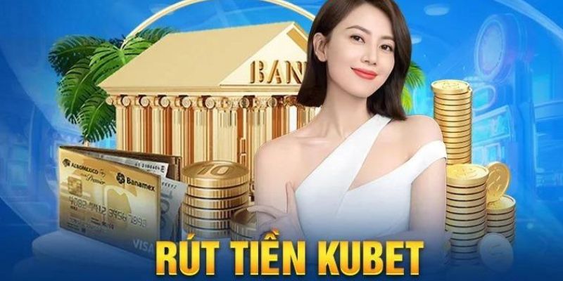 4 bước rút tiền Kubet qua ngân hàng đơn giản và dễ áp dụng