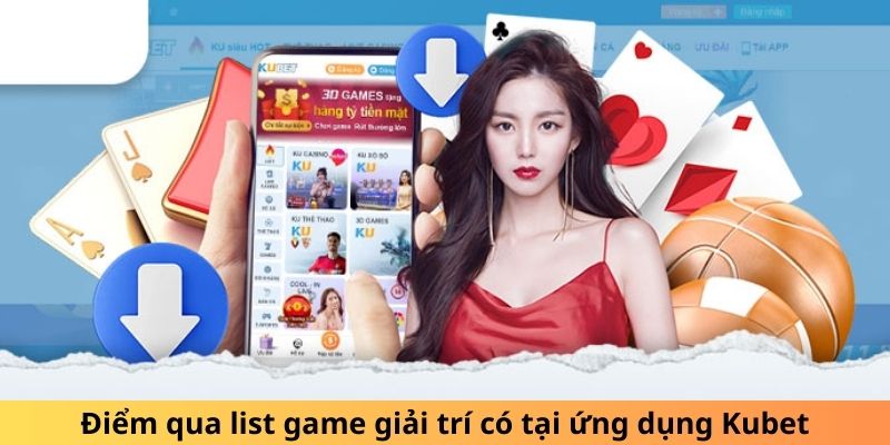 Điểm qua list game giải trí có tại ứng dụng Kubet