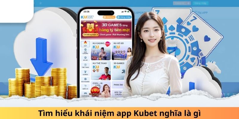 Tìm hiểu khái niệm app Kubet nghĩa là gì